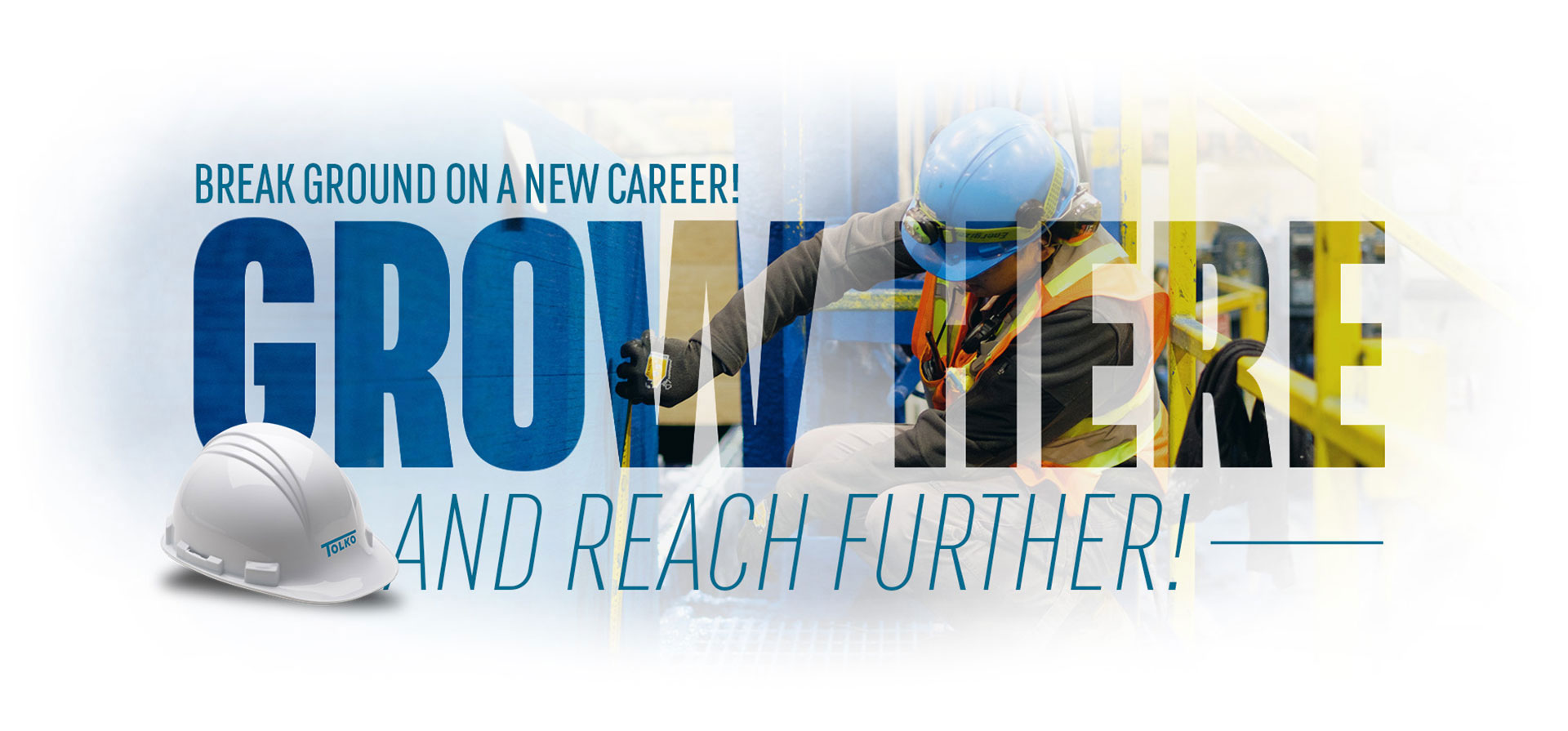 Break ground on a new career! Grow here and reach further!