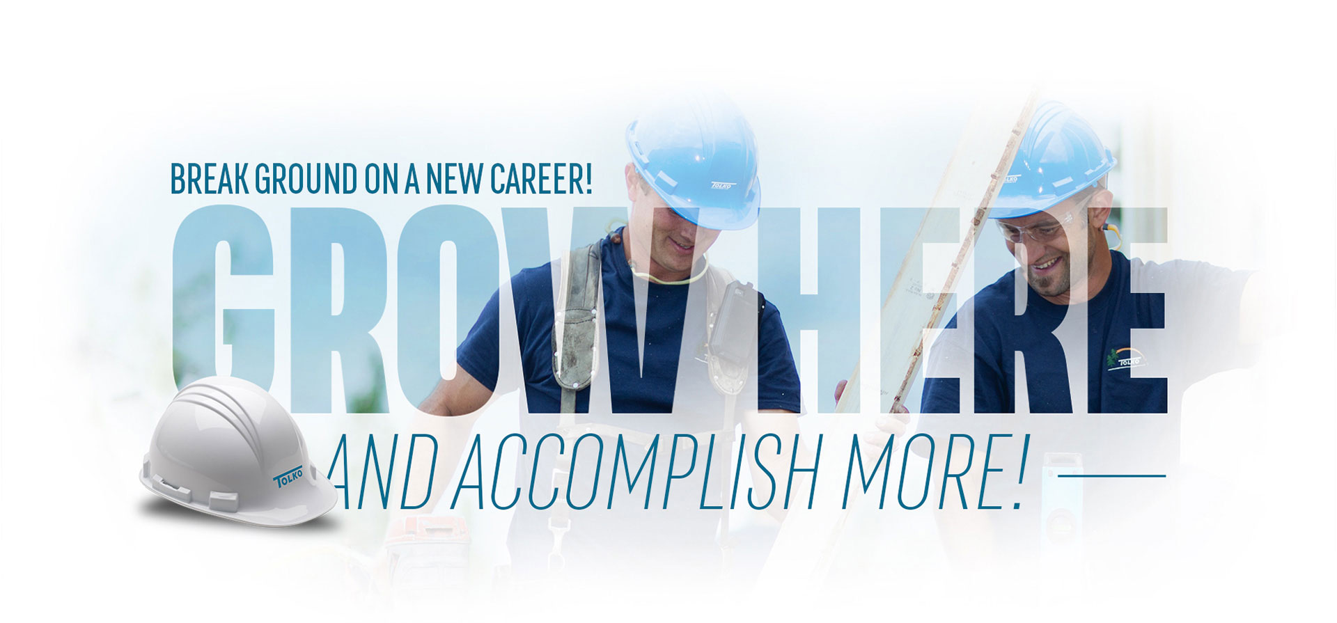 Break ground on a new career! Grow here and accomplish more!